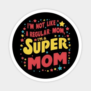 im not like a regular mom im a super mom Mother’s Day Magnet